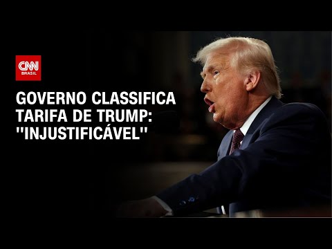 ​Governo classifica como “injustificável e equivocada” tarifa de Trump | LIVE CNN