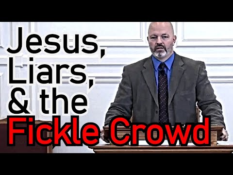 Jesus, Liars, & the Fickle Crowd - Pastor Patrick Hines Sermon