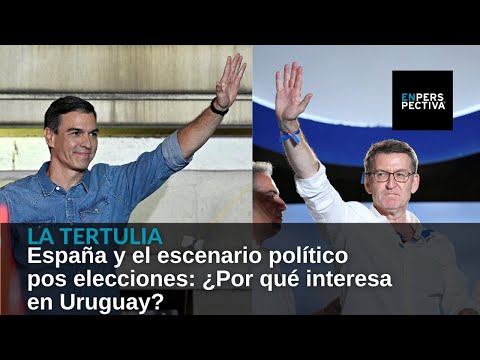 España y el escenario político pos elecciones: ¿Por qué interesa en Uruguay?