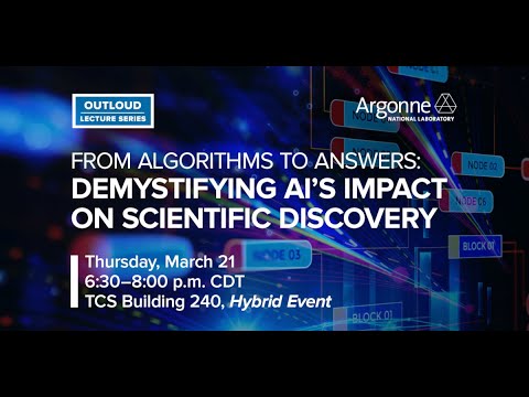 Argonne Outloud: From Algorithms to Answers: Demystifying AI’s
Impact on Scientific Discovery