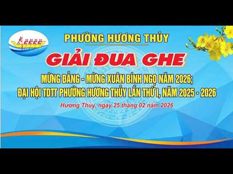 🔴TRỰC TIẾP | GIẢI ĐUA GHE PHƯỜNG HƯƠNG THỦY LẦN THỨ I – NĂM 2026