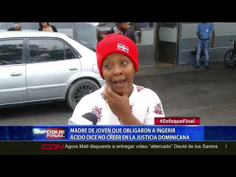 Madre de joven que obligaron a ingerir ácido dice no creer en la justicia dominicana
