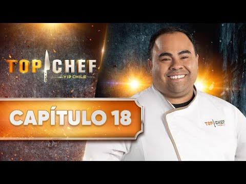 CAPÍTULO 18 ? TOP CHEF VIP CHILE
