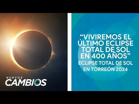 Habrá un eclipse total de sol en Torreón y Durango; conoce los detalles