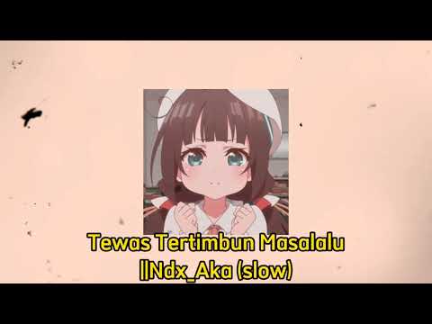 Tewas Tertimbun Masalalu (TTM) ||Ndx_Aka (slow)