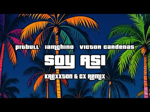 Pitbull, IAmChino, Víctor Cardenas - SOY ASÍ (Krexxton & CX Remix)