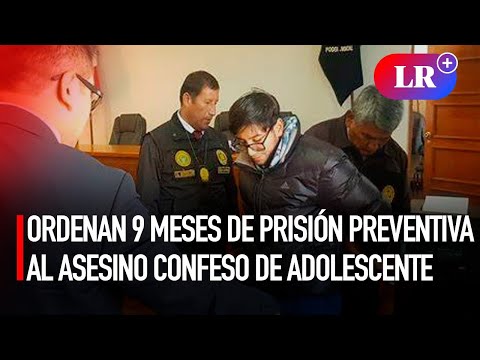 Poder Judicial ordena 9 meses de PRISIÓN PREVENTIVA al asesino confeso de adolescente en CUSCO I #LR