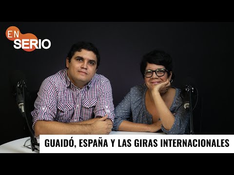 #EnSerio Guaidó, España y las giras internacionales