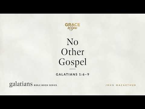 No Other Gospel (Galatians 1:6–9) [Audio Only]