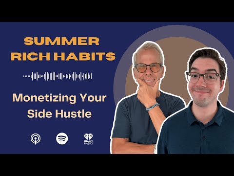 Rich Habits Podcast | Summer Rich Habit 4 - Monetizing Your Side Hustle