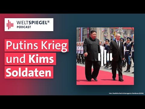 Nordkorea: Wie beeinflussen Kim Jong Uns Soldaten den Ukraine-Krieg? | Weltspiegel Podcast