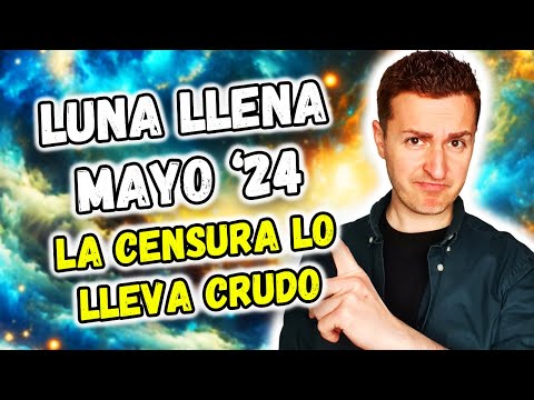 LUNA LLENA MAYO 2024 - LA CENSURA LO LLEVA CRUDO | Astrología