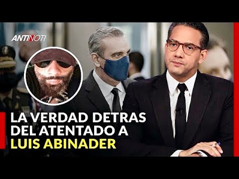 Lo Que No Sabías Del Atentado Contra Luis Abinader | Antinoti