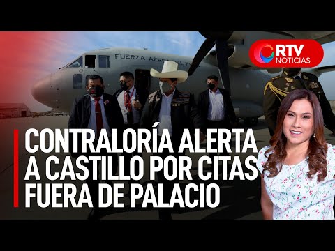 Contraloría alerta a Castillo por citas fuera de Palacio - RTV Noticias