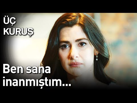 Üç Kuruş 12. Bölüm - Ben Sana İnanmıştım...