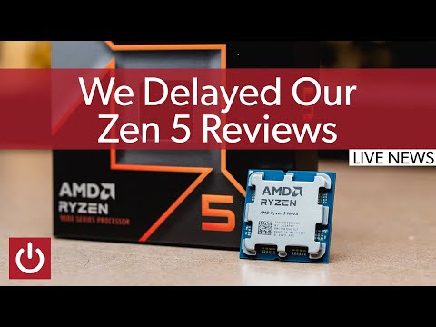 Why We Delayed our Ryzen 5 and 7/Zen 5 Reviews – LIVE