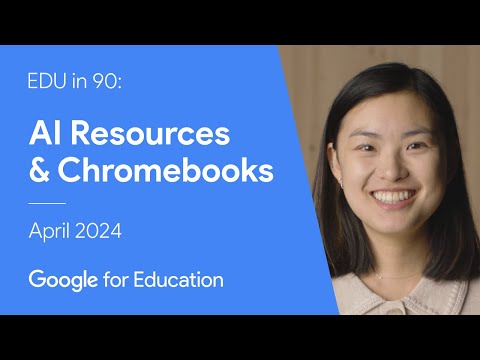EDU in 90: AI Resources & Chromebooks – April 2024