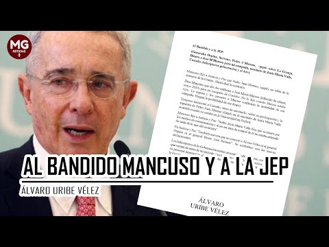 AL BANDIDO MANCUSO Y A LA JEP  Álvaro Uribe Vélez