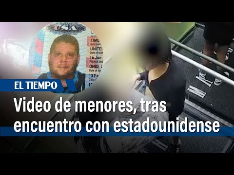 Exclusivo: aparece video clave de menores tras encuentro con estadounidense en Medellín | El Tiempo