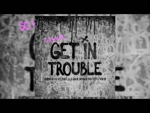 Dimitri Vegas & Like Mike vs Vini Vici - Get In Trouble (So What)