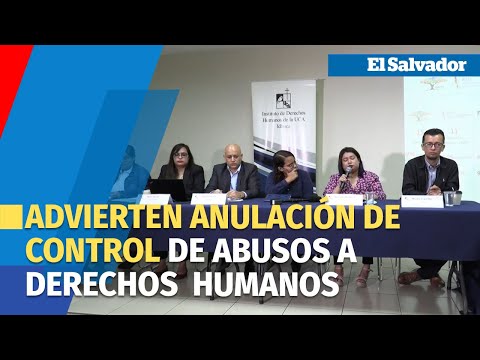 Organizaciones humanitarias advierten anulación de control de abusos a DDHH en El Salvador