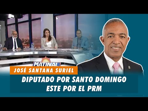 José Santana Suriel, Diputado por Santo Domingo Este por el PRM | Matinal