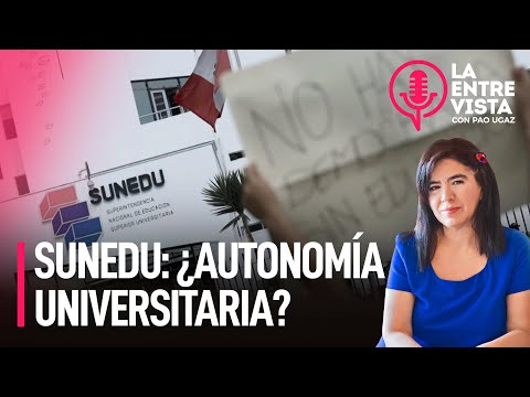 Sunedu: ¿Autonomía universitaria? | La Entrevista con Paola Ugaz