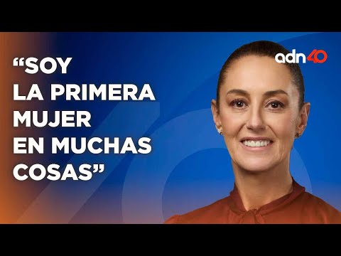 Soy la primera mujer en muchas cosas; entrevista exclusiva a Claudia Sheinbaum