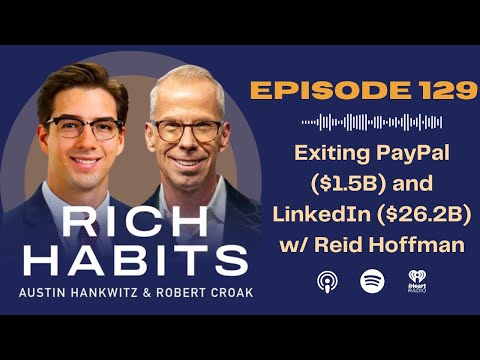 Rich Habits Podcast | Exiting PayPal ($1.5B) and LinkedIn ($26.2B) w/ Reid Hoffman