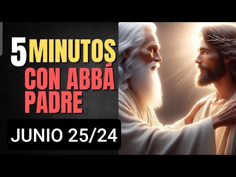 ? CINCO MINUTOS CON ABBÁ PADRE. MARTES 25 JUNIO 2024 ?