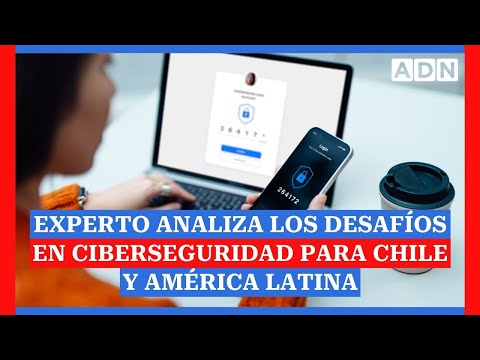 Experto analiza los desafíos en Ciberseguridad para Chile y América Latina