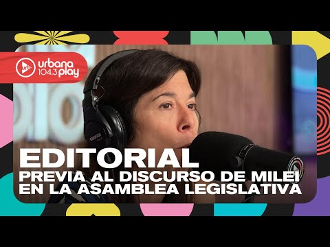 Editorial de María O'Donnell: Milei dará su discurso en la Asamblea Legislativa #DeAcáEnMás