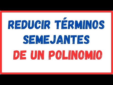 REDUCCIÓN DE TERMINOS SEMEJANTES en polinomios.