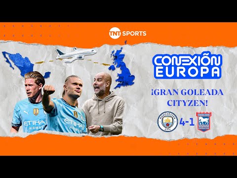 ¡MANCHESTER CITY GOLEÓ Y GANÓ! | CONEXIÓN EUROPA