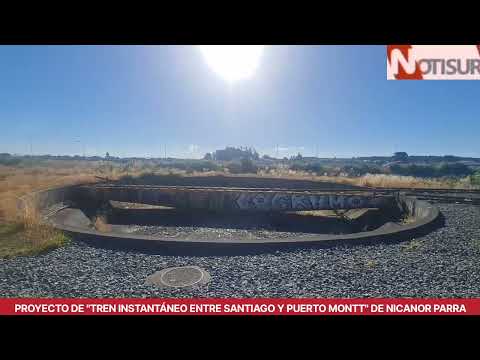 Proyecto de Tren Instantáneo entre Santiago y Puerto Montt de Nicanor Parra