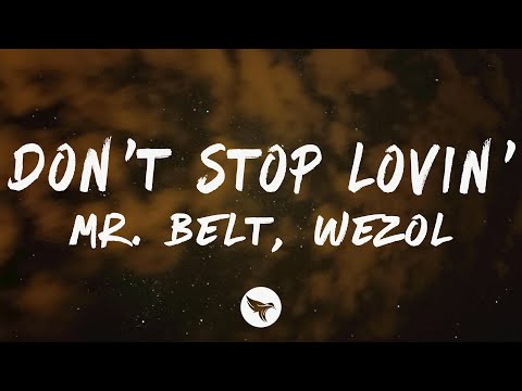 Mr. Belt & Wezol - Don't Stop Lovin' (Lyrics)