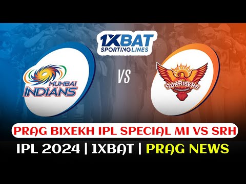 Prag Bixekh IPL special: MI vs SRH| IPL 2024 | 1XBAT | PRAG NEWS