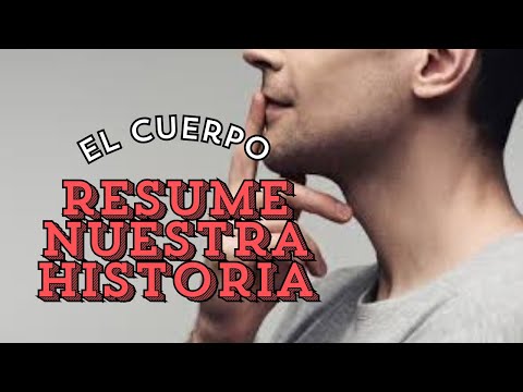 EL CUERPO RESUME NUESTRA HISTORIA