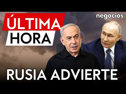 ÚLTIMA HORA | Rusia advierte a Israel contra ataques a instalaciones nucleares de Irán