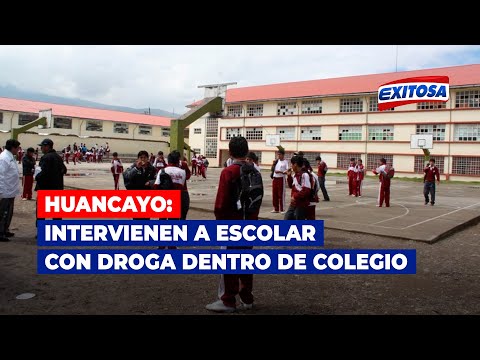 Huancayo: Intervienen a escolar con droga dentro de colegio