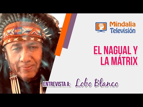 El Nagual en los tiempos de la Matrix, con Lobo Blanco