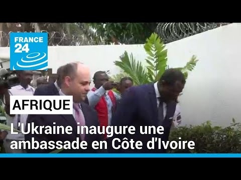 L'Ukraine inaugure une ambassade en Côte d'Ivoire • FRANCE 24