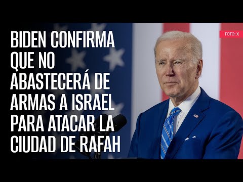 Biden confirma que no abastecerá de armas a Israel para atacar la ciudad de Rafah