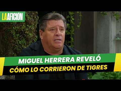 Miguel Herrera cuenta cómo Mauricio Culebro lo corrió de Tigres