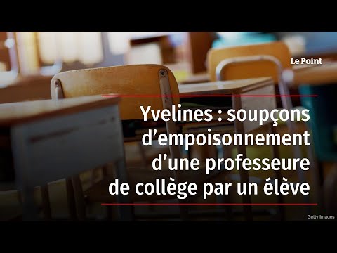 Yvelines : soupçons d’empoisonnement d’une professeure de collège par un élève