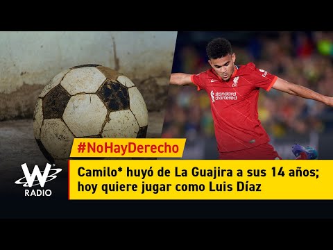 Camilo* huyó de La Guajira a sus 14 años; hoy quiere jugar como Luis Díaz