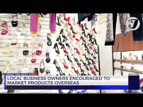 Local Business Owners Encouraged to Market Products Overseas | TVJ News