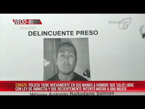 Detienen a delincuente amnistiado por intentar matar a mujer en Carazo – Nicaragua