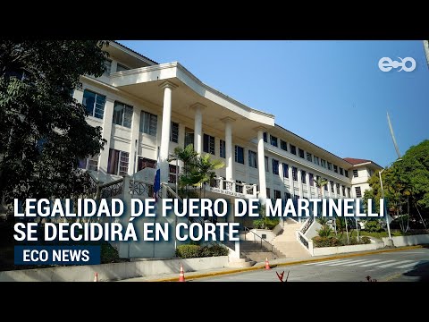 La Corte Suprema de Justicia evaluará la legalidad del fuero penal de Ricardo Martinelli | Eco News