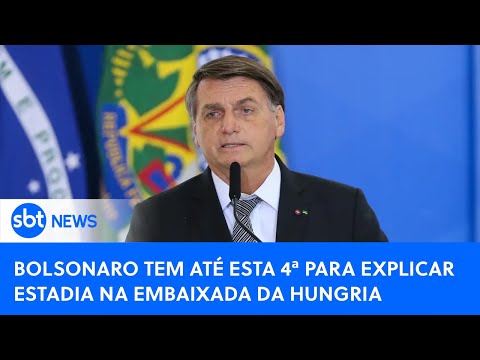 SBT News na TV: Termina nesta 4ª o prazo para Bolsonaro explicar estadia na Embaixada da Hungria
